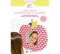 Mes jolis accessoires à coudre: 14 exercices & créations en pas-à-pas pour les enfants
