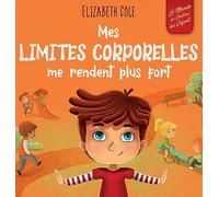 Mes limites corporelles me rendent plus fort: Un livre pour enfants traitant de la sécurité corporelle, de l’espace personnel et du consentement, qui ... compétences sociales (World of Kids Emotions)