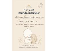 Mes mains sont douces avec les autres (Mon petit monde intérieur)