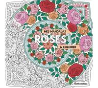 Mes mandalas Roses à colorier (Mes coloriages bien-être)