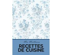Mes Meilleures Recettes de Cuisine: Carnet de recette vierge (Mes Livres de Recettes)