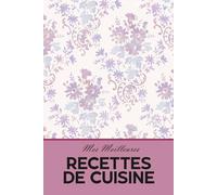 Mes Meilleures Recettes de Cuisine: Carnet de recettes vierge (Mes Livres de Recettes)