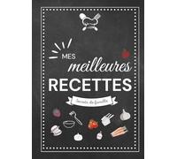 Mes meilleures recettes - Secrets de famille: Cahier de recettes à remplir pour transmettre ses plats préférés