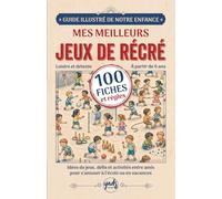 MES MEILLEURS JEUX DE RÉCRÉ 100 fiches et règles: Idées de jeux, défis et activités entre amis pour s’amuser à l’école ou en vacances et occuper les enfants de 6 à 12 ans sans écran