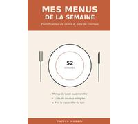 Mes Menus de la Semaine: Planificateur de repas et liste de courses à remplir - 52 semaines pour organiser vos repas du lundi au dimanche