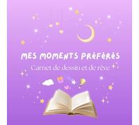 Mes moments préférés: Carnet de dessin et de rêve