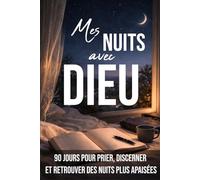 Mes nuits avec Dieu: Rêves, cauchemars, songes et sommeil : 90 jours pour prier, discerner et retrouver des nuits plus apaisées