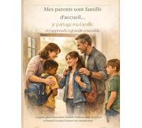Mes parents sont famille d'accueil...Je partage ma famille et J'apprends a grandir ensemble: un guide pour t'aider a comprendre l'arrivée d'enfant ... et trouver ta place a travers les changements