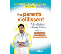 Mes parents vieillissent: Les conseils d'un gériatre pour accompagner un proche âgé au quotidien