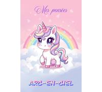 Mes pensées arc-en-ciel: Carnet ligné kawaii pour écrire, rêver et créer - Parfait pour tous les fans de licornes peu importe leur âge !
