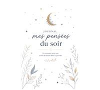 Mes Pensées du Soir: Un journal bienveillant pour relâcher le stress et terminer la journée plus sereinement