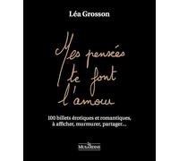 Mes pensées te font l'amour: 100 billets érotiques et romantiques, à afficher, murmurer, partager