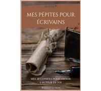 Mes pépites pour écrivains: 26 conseils pour libérer l’auteur qui est en toi