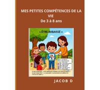 MES PETITES COMPÉTENCES DE LA VIE: Les grandes leçons pour devenir un enfant heureux, intelligent, autonome et responsable