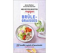 Mes petites recettes magiques brûle-graisses: 100 recettes express et savoureuses pour déstocker