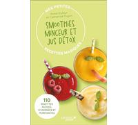 Mes petites recettes magiques smoothies minceur et jus détox: 100 jus, cocktails, boissons magiques : la minceur dans le mixeur