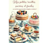 Mes petites recettes sucrées et faciles: 20 recettes gourmandes simples à réaliser !