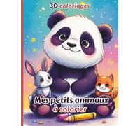 Mes petits animaux à colorier - 30 coloriages adorables d’animaux pour enfants de 5 à 10 ans: Dessins simples & relaxants à colorier - parfait pour ... et passer des moments calmes - dès 5 ans