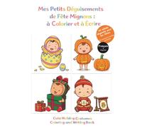 Mes Petits Déguisements de Fête Mignons : à colorier et à écrire, 40 bébés déguisés pour les fêtes: Livre de coloriage bilingue (Français/Anglais) pour enfants de 3 à 6 ans (Coloriage Bébés déguisés)