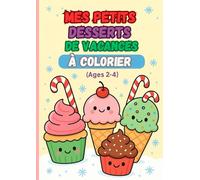 Mes Petits Desserts de Vacances à Colorier: 30 Dessins Gourmands avec Modèles en Couleur (Pour Enfants 2-4 Ans)