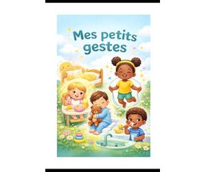 Mes petits gestes: J apprends les gestes du quotidien en douceur.