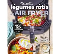 Mes petits légumes rôtis à l'air fryer: 150 recettes gourmandes