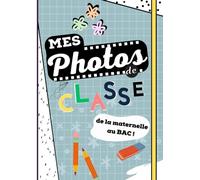 Mes Photos De Classe De La Maternelle Au Bac: Album photos à compléter de la maternelle au lycée | Mes Photos De Classe | Format A4 21 x 29.7 cm