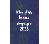 Mes plus beaux voyages 2026: Carnet de voyage