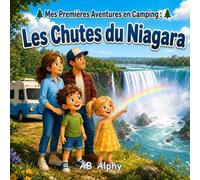 Mes Premières Aventures en Camping : Les Chutes du Niagara: Une histoire familiale amusante et éducative sur le camping, la nature, les cascades et les aventures en plein air pour les enfants: 1