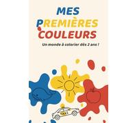 Mes Premières Couleurs - Livre de coloriage éducatif pour enfants 2-4 ans: Apprendre le bleu, jaune et rouge avec animaux, nature, objets et pages mémoire (Mon Univers)