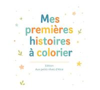 Mes premières histoires à colorier: Livre d’activités dès 2 ans : histoires courtes et dessins à colorier pour enfants