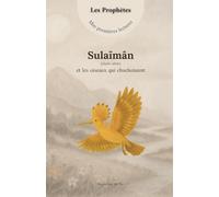 Mes premières lectures - Sulaïmân (alayhi salam) et les oiseaux qui chuchotaient: Une histoire du Coran racontée simplement pour les premières lectures (Mes premières lectures - Les Prophètes)