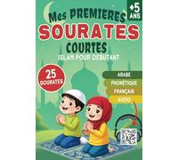 Mes premières Sourates courtes - islam pour débutant: Apprendre et Réciter le Coran : Texte Arabe, Phonétique, Traduction Française et Audio via QR Code - pour enfant et adulte