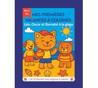 Mes Premières Vacances à colorier: Léo, Oscar et Barnabé à la plage - + de 50 dessins trop mignons à colorier - Dès 3 ans - Cahier de vacances estival ... à Colorier avec Léo, Oscar et Barnabé.)