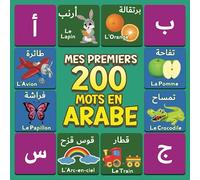 Mes Premiers 200 Mots en Arabe: dictionnaire visuel bilingue Arabe Français pour les enfants de 2 à 9 ans قاموس مصور للأطفال عربي فرنسي