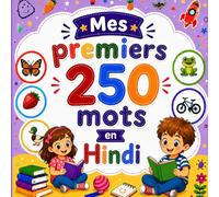 Mes premiers 250 mots en Hindi: Livre bilingue Français-Hindi pour enfants | Apprentissage facile avec images colorées | Vocabulaire essentiel du quotidien.