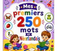 Mes premiers 250 mots en Néerlandais: Livre bilingue Français-Néerlandais pour enfants | Apprentissage facile avec images colorées | Vocabulaire essentiel du quotidien.