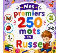 Mes premiers 250 mots en Russe: Livre bilingue Français-Russe pour enfants | Apprentissage facile avec images colorées | Vocabulaire essentiel du quotidien.