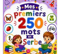 Mes premiers 250 mots en Serbe: Livre bilingue Français-Serbe pour enfants | Apprentissage facile avec images colorées | Vocabulaire essentiel du quotidien.
