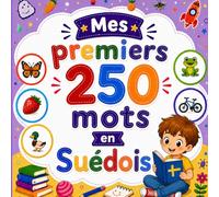 Mes premiers 250 mots en Suédois: Livre bilingue Français-Suédois pour enfants | Apprentissage facile avec images colorées | Vocabulaire essentiel du quotidien