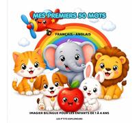 Mes premiers 50 mots - Français • Anglais: Imagier bilingue pour les enfants de 1 à 4 ans.