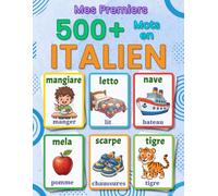 Mes premiers 500+ mots en italien: Un imagier bilingue français-italien pour enfants de 4 à 9 ans, avec des illustrations colorées, le vocabulaire du ... une initiation ludique à la langue italienne