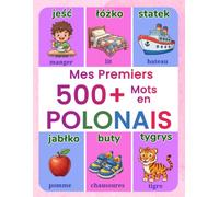 Mes premiers 500+ mots en polonais: Dictionnaire illustré bilingue polonais-français pour les enfants de 4 à 9 ans | Apprenez le polonais avec des ... l'école, la nature et bien plus encore