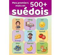 Mes premiers 500+ mots en suédois: Dictionnaire illustré bilingue suédois-français pour les enfants de 4 à 9 ans | Apprenez le suédois avec des mots ... l'école, la nature et bien plus encore