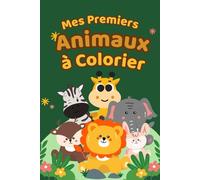 Mes Premiers Animaux à Colorier - Livre de coloriage amusant pour enfants de 3 à 8 ans: Livre de coloriage éducatif