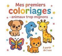 Mes premiers coloriage facile - Animaux mignons : à partir de 3 ans: pour les petits artistes - VERSION SANS MODELES COULEUR