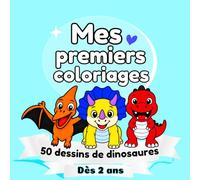 Mes premiers coloriages : 50 dessins de dinosaures dès 2 ans: Le monde des dinosaures, pour développer la créativité et la motricité fine (Collection Mes premiers coloriages)