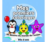 Mes premiers coloriages : 50 dessins du monde de l'océan dès 2 ans: Des animaux marins pour s'amuser, colorier et créer (Collection Mes premiers coloriages)