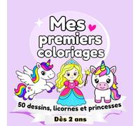 Mes premiers coloriages : 50 dessins, licornes et princesses dès 2 ans: Le monde magique des licornes et des princesses pour développer l'imagination ... fine (Collection Mes premiers coloriages)