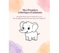 Mes premiers coloriages d’animaux: Des Grands dessins pour les enfants de deux à quatre ans, avec des pages blanches pour laisser place à ton imagination.
